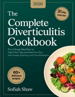 The Complete Diverticulitis Cookbook: The 3-Stage Meal Plan to Calm Flare-Ups and Heal Your Gut with Simple, Soothing, and Flavorful Recipes. 937123976X Book Cover