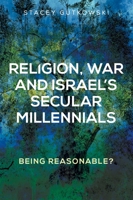 Religion, War and Israel's Secular Millennials: Being Reasonable? 1526139995 Book Cover