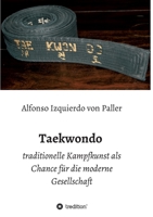 Taekwondo: traditionelle Kampfkunst als Chance für die moderne Gesellschaft 3749733899 Book Cover