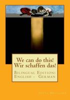 We Can Do This! Wir Schaffen Das!: Bilingual Edition: English - German 1499796900 Book Cover