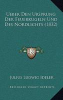 Ueber Den Ursprung Der Feuerkugeln Und Des Nordlichts (1832) 1160285217 Book Cover