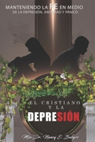 El Cristiano y la Depresión: ManteniendolaFeenMediodelaDepresión, Ansiedad y Pánico (Spanish Edition) B08KTYGYLR Book Cover