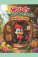 Woody Woopecker's Wonderful Heart: A Little Woodpecker's Big Act of Kindness B0HDJ9JKX2 Book Cover