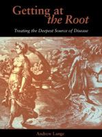 Getting at the Root: Treating the Deepest Source of Disease 1556433956 Book Cover