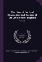 The Lives of the Lord Chancellors and Keepers of the Great Seal of England; Volume 2 1377898334 Book Cover