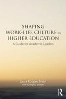 Shaping Work-Life Culture in Higher Education: A Guide for Academic Leaders 0415527406 Book Cover