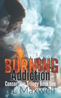 Burning Addiction (Consortium Trilogy) B086PN18N6 Book Cover