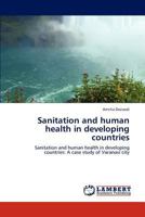 Sanitation and human health in developing countries: Sanitation and human health in developing countries: A case study of Varanasi city 3659223409 Book Cover