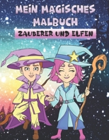 Magisches Malbuch Zauberer und Elfen: für Kinder ab 8 Jahre. Niedliche Magie Motive für Märchenfans - egal ob Junge oder Mädcchen. . Zauberer, Elfen u B091GFXCGJ Book Cover