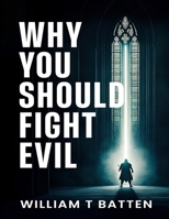 Why You Should Fight Evil B0FDLH3H8Q Book Cover