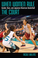 When Women Rule the Court: Gender, Race, and Japanese American Basketball 0813584159 Book Cover