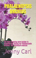 Phalaenopsis Orchids: The Most Amazing Care Guides To Growing And Caring For Phalaenopsis Orchids. The Cultivators Manual B085RQRM4D Book Cover