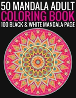 50 Mandala Adult Coloring Book 100 Black & White Mandala Page: (Adult Coloring Book ) 1692940708 Book Cover