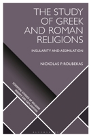 The Study of Greek and Roman Religions: Insularity and Assimilation 1350336246 Book Cover
