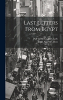 Last Letters from Egypt - To Which are Added Letters from the Cape 1022431315 Book Cover