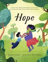 Hope: A book to help children build resilience and assist those recovering from and/or living in family violence situations 1761160281 Book Cover