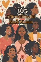 365 Affirmations for Black Women: A Year of Healing, Encouragement & Reflective Prompts for Self-Empowerment B0FH247RDY Book Cover
