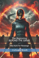 The Beginning BEYOND THE GRAVE: The Hunt for Revenge B0F1LJG7DK Book Cover