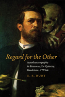 Regard for the Other: Autothanatography in Rousseau, De Quincey, Baudelaire, and Wilde 0823230910 Book Cover