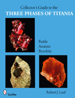 Collector's Guide to the Three Phases of Titania: Rutile, Anatase, and Brookite 0764332686 Book Cover