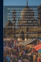 Memorandum On Ancient Monuments In Eusofzai, With A Description Of The Explorations Undertaken From The 4th February To The 16th April 1883, And Suggestions For The Disposal Of The Sculptures 1021424684 Book Cover