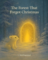 The Forest That Forgot Christmas (The Heartglow Collection) B0G6M31GJR Book Cover