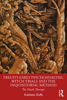 Freud's Early Psychoanalysis, Witch Trials and the Inquisitorial Method: The Harsh Therapy 0367369249 Book Cover