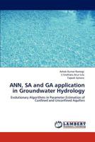 ANN, SA and GA application in Groundwater Hydrology: Evolutionary Algorithms in Parameter Estimation of Confined and Unconfined Aquifers 3845471700 Book Cover