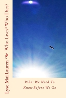 Who Lives? Who Dies?: What We Need to Know Before We Go 1523920408 Book Cover