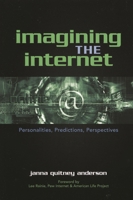 Imagining the Internet: Personalities, Predictions, Perspectives 0742539377 Book Cover