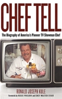 Chef Tell: The Biography of America's Pioneer TV Showman Chef 1626360049 Book Cover