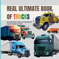 Real Ultimate Book of Trucks: Real life Photo Exploration of Trucks Big and Small in Montessori Style (Real Ultimate Learning Series) B0G3XDV714 Book Cover