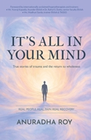 IT'S ALL IN YOUR MIND: True stories of trauma and the return to wholeness B0GTDVDTD4 Book Cover