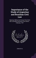 Importance of the Study of Argentine and Brazilian Civil Law: Opening Address by Enrique Gil at Kent Hall, Columbia University Law School ... February, 1921 1359123377 Book Cover