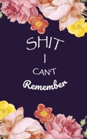 Shit I Can't Remember: Login Password Book - Organizer with Alphabetical Tabs - internet - Purple Flower For Women Cover - password logbook small Size 5 x 8 Inch - Pocketbook - To Protect Usernames & 1658926412 Book Cover