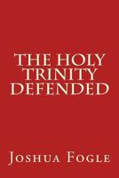 The Holy Trinity Defended 1729846378 Book Cover