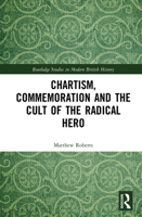 Chartism, Commemoration and the Cult of the Radical Hero 0367784092 Book Cover