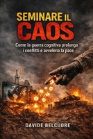 SEMINARE IL CAOS: come la guerra cognitiva prolunga i conflitti e avvelena la pace. (Italian Edition) B0GQJ4853T Book Cover