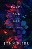 Taste and See: 125 Meditations for the Godward Life (Revised Edition) 1433596032 Book Cover