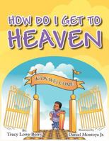 How Do I Get to Heaven 1465381309 Book Cover