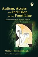 Autism, Access And Inclusion on the Front Line: Confessions of an Autism Anorak 1843103931 Book Cover