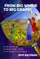 From Big Whine to Big Grapes: A Collection of Essays on Aliyah and Life in Israel, as Seen Through Rosz-Filled Glasses 1387109189 Book Cover
