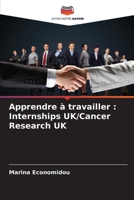 Apprendre à travailler: Internships UK/Cancer Research UK (French Edition) 6208122465 Book Cover