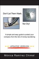Don't Let Them Wash, Nor Dry!: A Simple and Easy Guide to Protect Your Company from the Risk of Money Laundering 150652284X Book Cover