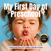 My First Day of Preschool (the Montessori style): A gentle story about goodbyes, growing trust, and scientific way of how the brain learns to feel safe (Transitions with Me) B0FJYL881D Book Cover