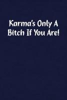 Karma's Only a Bitch If You Are!: Fun Gag Gift Notebook for Women or Men 1091550700 Book Cover