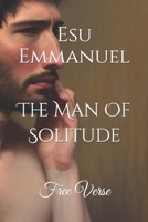 The Man Of Solitude: Free Verse B0CC4H6XY5 Book Cover