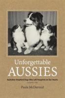 Unforgettable Aussies: Australian Shepherd Dogs Who Left Pawprints on Our Hearts 0997553405 Book Cover
