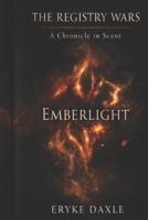 The Registry Wars: A Chronicle in Scent - Book 1: Volume I: Emberlight B0FW4QST7W Book Cover