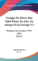 Voyages De Mirza Abu Taleb Khan, En Asie, En Afrique Et En Europe V2: Pendant Les Annees 1799-1803 (1811) 1168099463 Book Cover